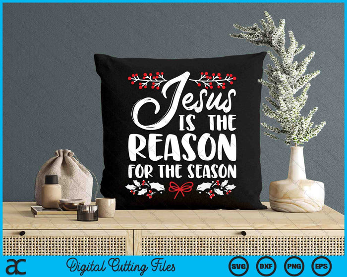 Jesus Is The Reason For The Season Christmas Day Xmas SVG PNG Digital Cutting Files