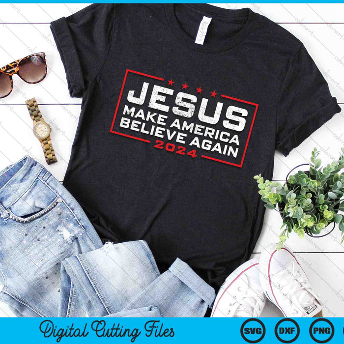 Jesus Make America Believe Again 2024 SVG PNG Digital Cutting Files
