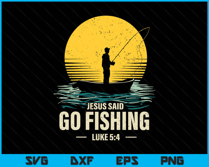 Jesus Said Go Fishing Bible Verse Fisherman Christian SVG PNG Digital Printable Files