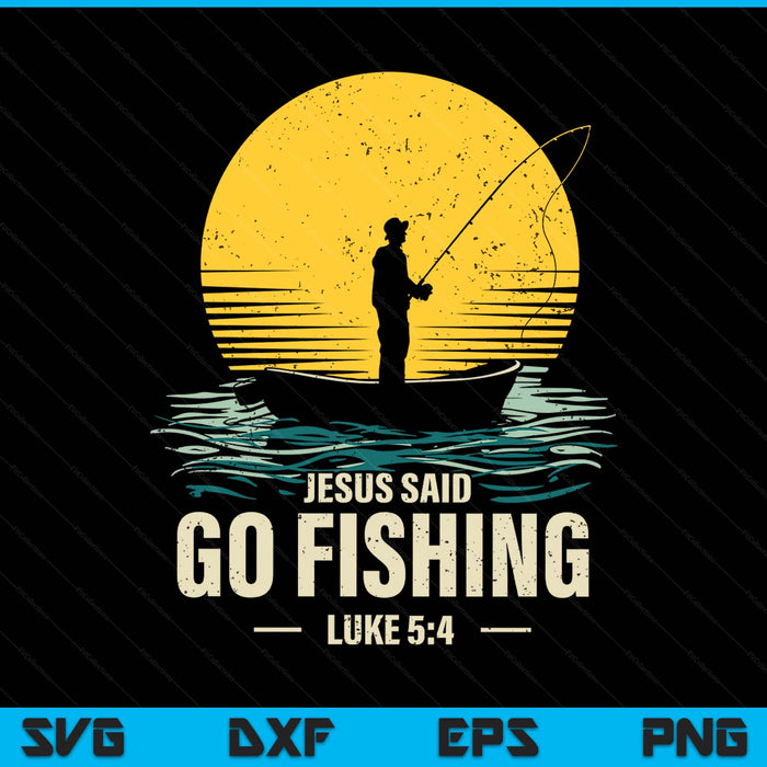 Jesus Said Go Fishing Bible Verse Fisherman Christian SVG PNG Digital Printable Files