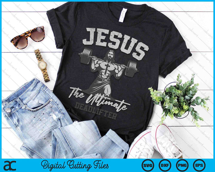 Jesus The Ultimate Deadlifter Funny Christian Workout Gym SVG PNG Digital Cutting Files