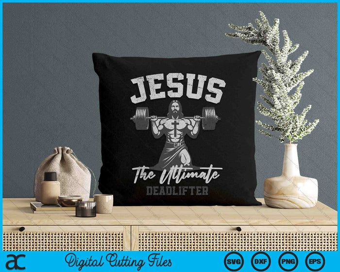 Jesus The Ultimate Deadlifter Funny Christian Workout Gym SVG PNG Digital Cutting Files