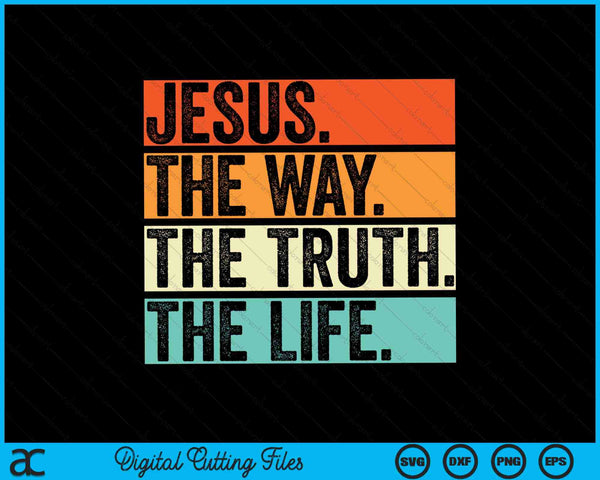 Jesus the way truth life Bible verse Christian worship SVG cut file