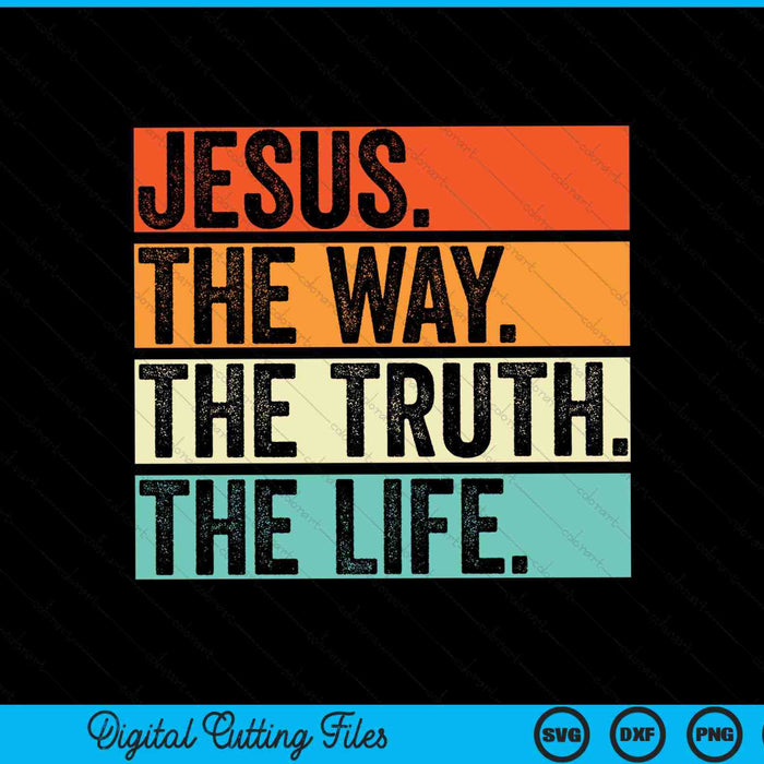 Jesus the way truth life Bible verse Christian worship SVG cut file