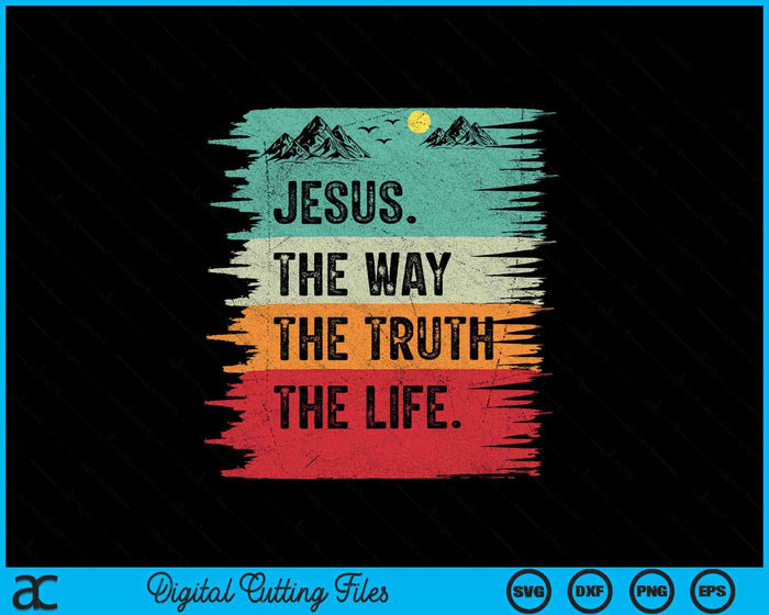 Jesus The Way Truth Life Bible Verse Christian Worship SVG PNG Digital Printable Files