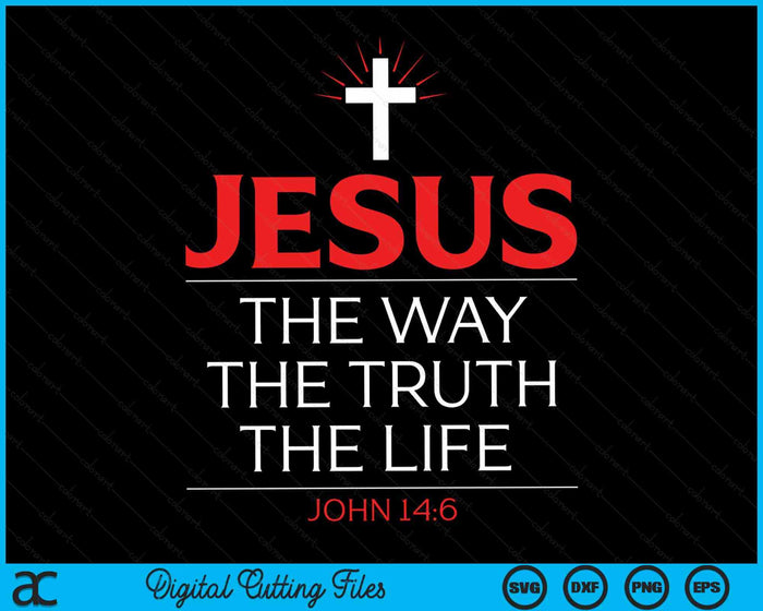 Jesus The Way Truth Life John 14-6 Christian Bible Verse SVG PNG Digital Cutting File