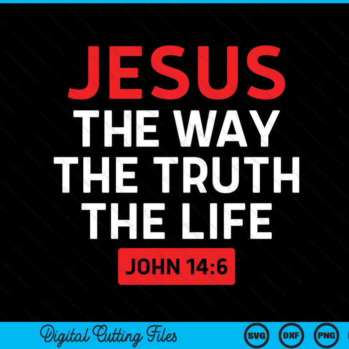 Jesus The Way Truth Life John 146 Christian Bible Verse SVG PNG Digital Cutting File