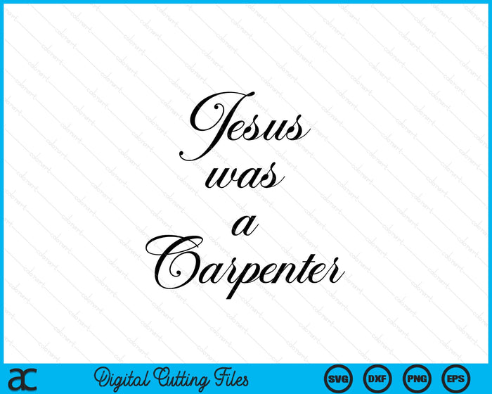 Jesus Was A Carpenter SVG PNG Digital Cutting Files