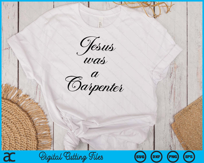 Jesus Was A Carpenter SVG PNG Digital Cutting Files