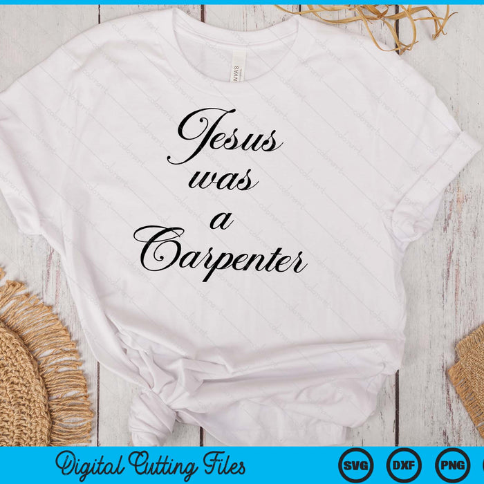 Jesus Was A Carpenter SVG PNG Digital Cutting Files