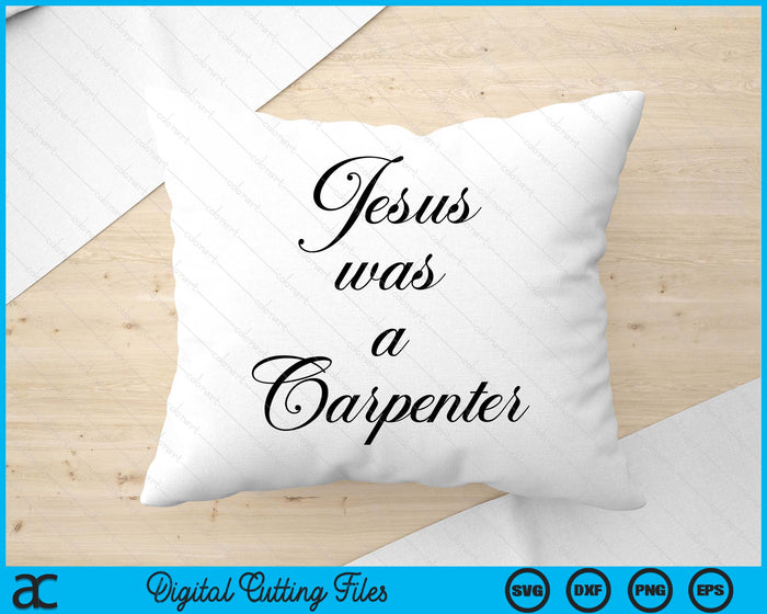 Jesus Was A Carpenter SVG PNG Digital Cutting Files