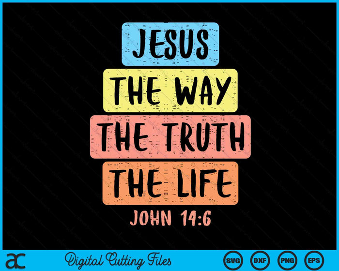 Jesus Way Truth Life John 146 Easter Religious SVG PNG Digital Printable Files