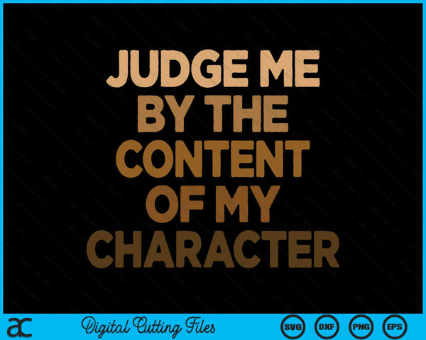 Judge Me By The Content Of My Character Martin Luther King MLK Day SVG PNG Digital Cutting Files