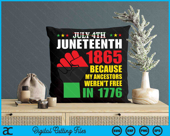 July 4th Juneteenth 1865 Because My Ancestors Weren't Free In 1776 SVG PNG Digital Cutting Files