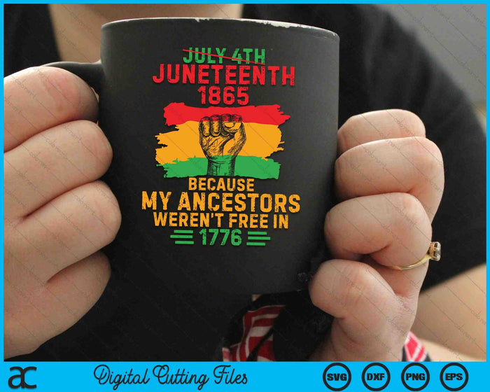 July 4th Juneteenth 1865 Because My Ancestors Weren't Free in 1776 SVG PNG Digital Cutting Files