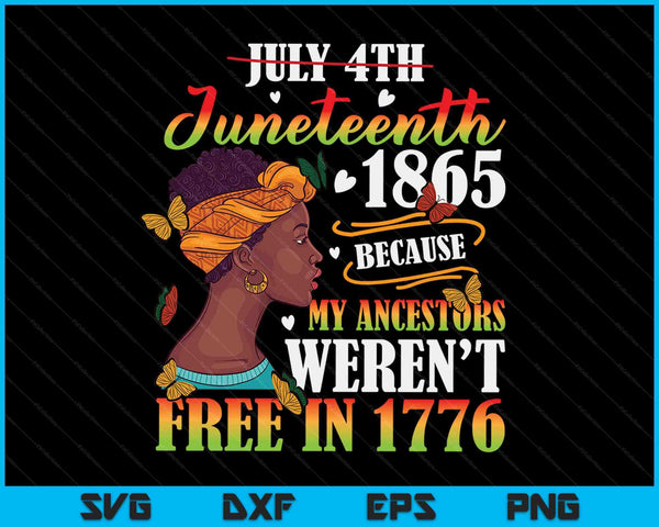 Juneteenth Black Women Because My Ancestor Weren't Free 1776 SVG PNG Digital Printable Files
