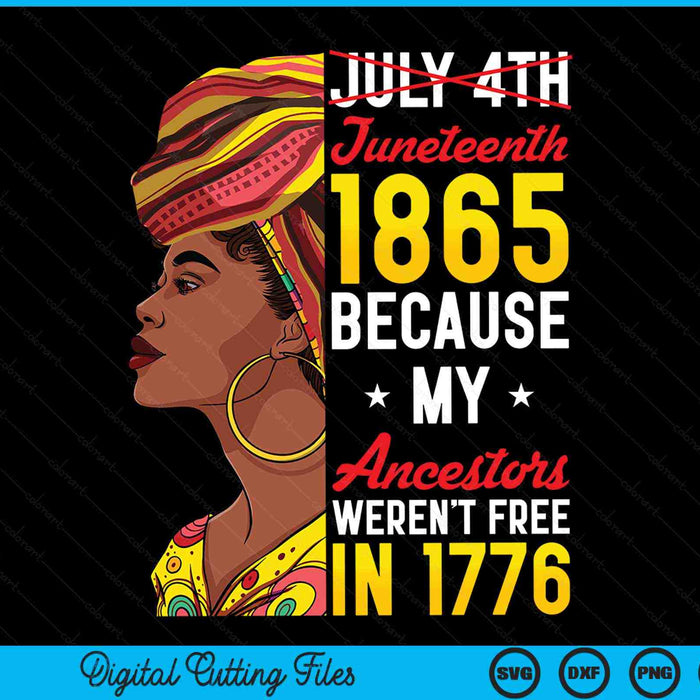 Juneteenth Black Women Because My Ancestor Weren't Free 1776 SVG PNG Digital Cutting Files