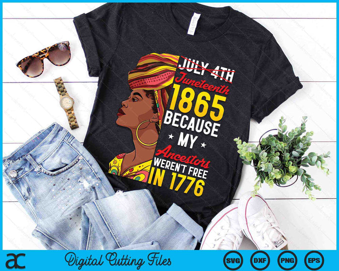 Juneteenth Black Women Because My Ancestor Weren't Free 1776 SVG PNG Digital Cutting Files