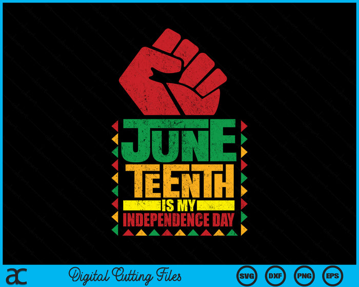 Juneteenth Is My Independence Day SVG PNG Digital Cutting File