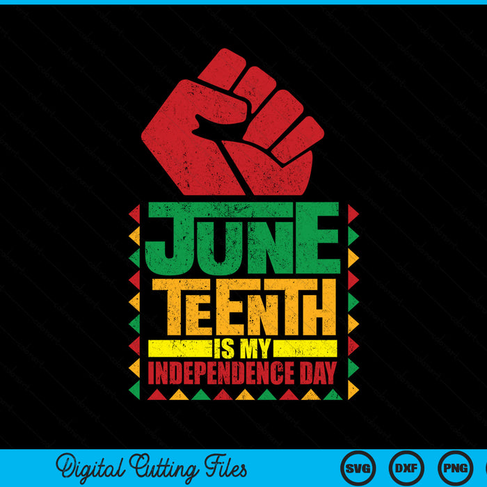 Juneteenth Is My Independence Day SVG PNG Digital Cutting File