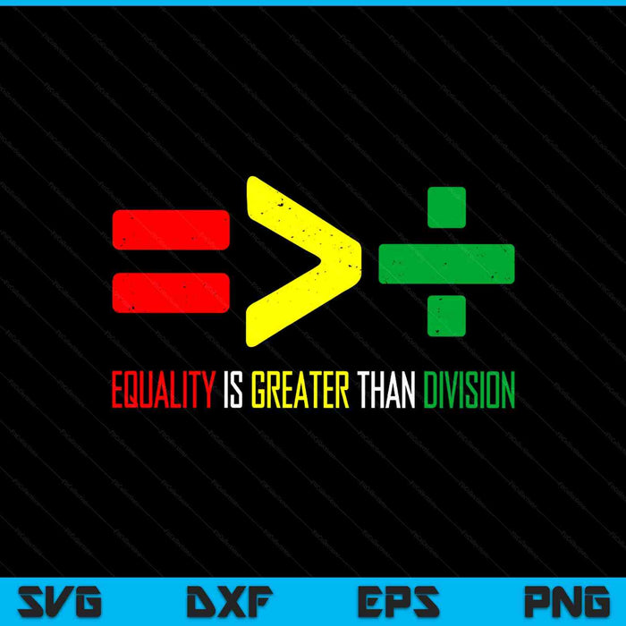 Juneteenth June 19th 1865 Equality Is Greater Than Division SVG PNG Digital Printable Files