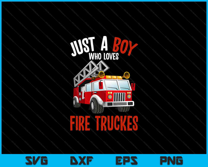 Just A Boy Who Loves Firetrucks Firefighter Fireman SVG PNG Digital Printable Files