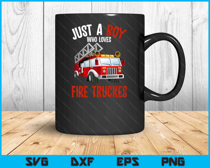 Just A Boy Who Loves Firetrucks Firefighter Fireman SVG PNG Digital Printable Files