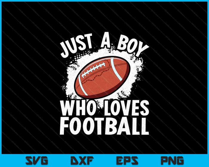 Just A Boy Who Loves Football American Football SVG PNG Digital Printable Files