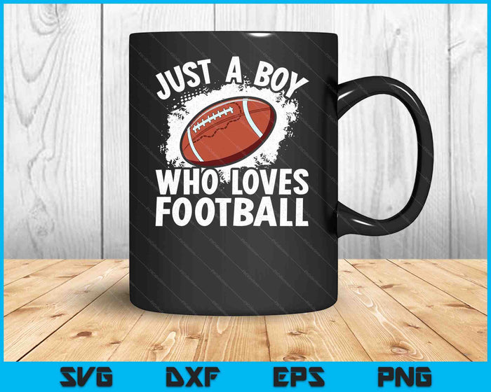 Just A Boy Who Loves Football American Football SVG PNG Digital Printable Files
