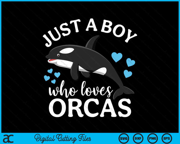 Just A Boy Who Loves Orcas Killer Whale SVG PNG Digital Cutting Files