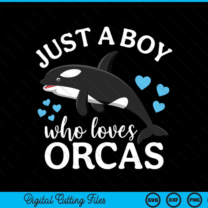 Just A Boy Who Loves Orcas Killer Whale SVG PNG Digital Cutting Files