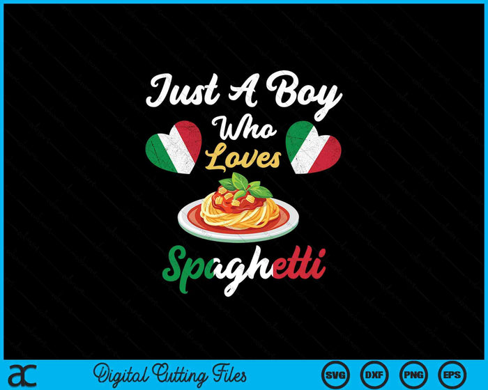 Just A Boy Who Loves Spaghetti Pasta Noodle Cooking Dishes SVG PNG Digital Printable Files