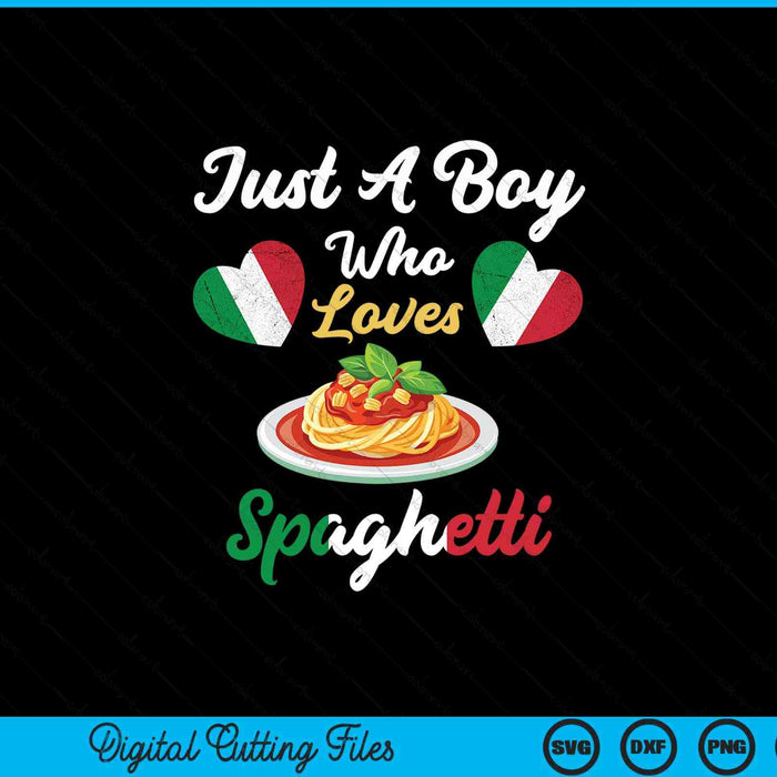 Just A Boy Who Loves Spaghetti Pasta Noodle Cooking Dishes SVG PNG Digital Printable Files