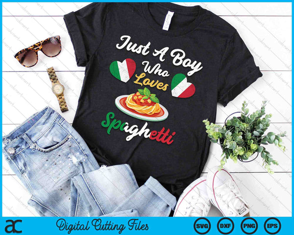 Just A Boy Who Loves Spaghetti Pasta Noodle Cooking Dishes SVG PNG Digital Printable Files
