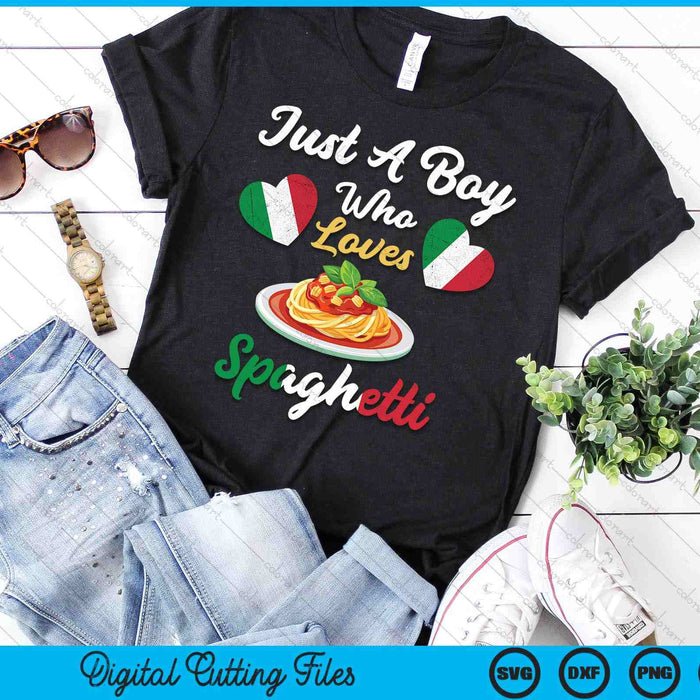 Just A Boy Who Loves Spaghetti Pasta Noodle Cooking Dishes SVG PNG Digital Printable Files
