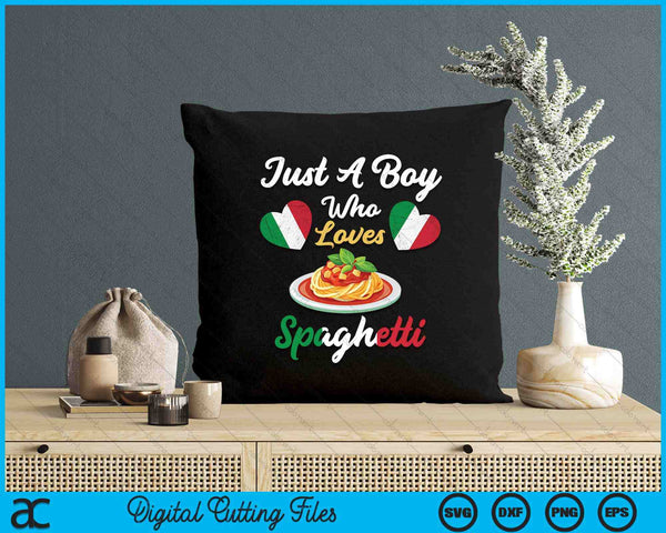 Just A Boy Who Loves Spaghetti Pasta Noodle Cooking Dishes SVG PNG Digital Printable Files