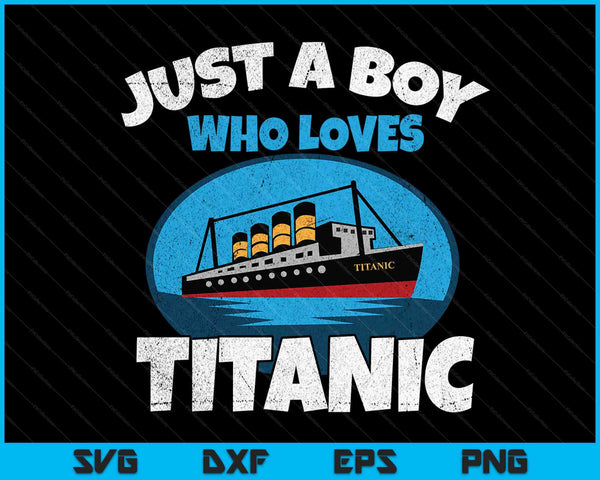 Gewoon een jongen die houdt van Titanic boot Titanic SVG PNG digitale snijbestanden