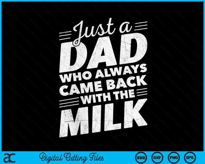 Just A Dad Who Always Came Back With The Milk Funny Dad Bday SVG PNG Digital Printable Files