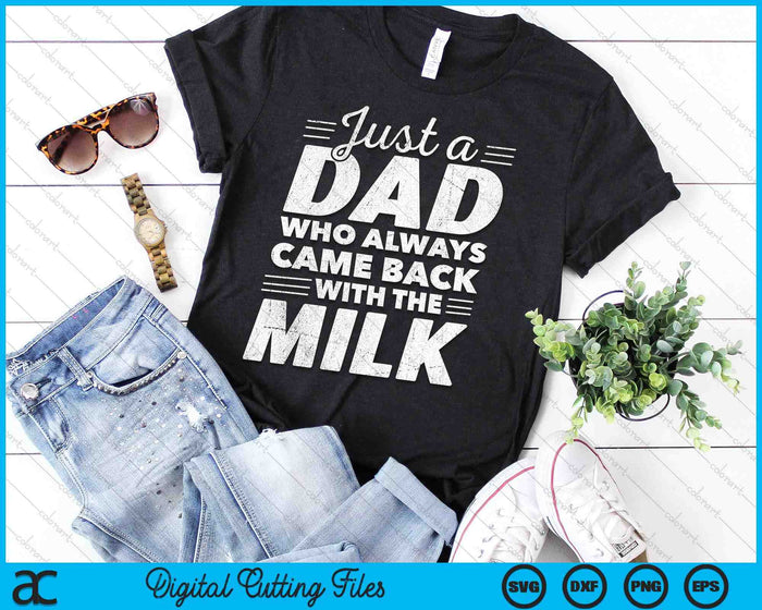 Just A Dad Who Always Came Back With The Milk Funny Dad Bday SVG PNG Digital Printable Files