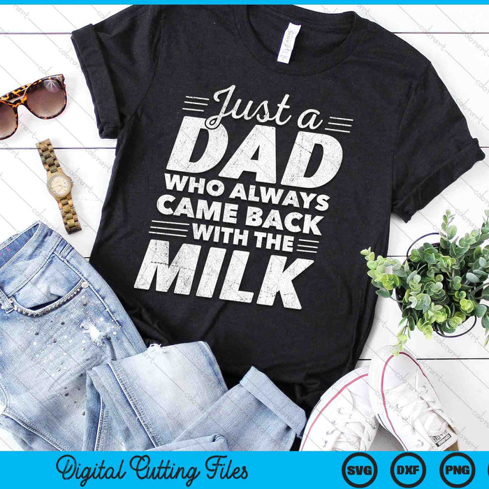 Just A Dad Who Always Came Back With The Milk Funny Dad Bday SVG PNG Digital Printable Files