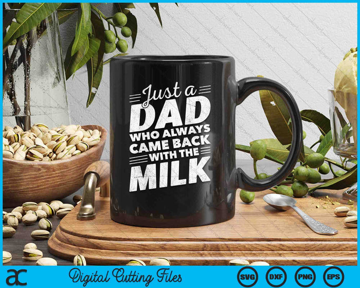 Just A Dad Who Always Came Back With The Milk Funny Dad Bday SVG PNG Digital Printable Files