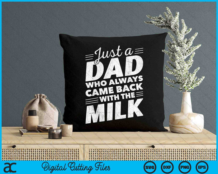 Just A Dad Who Always Came Back With The Milk Funny Dad Bday SVG PNG Digital Printable Files