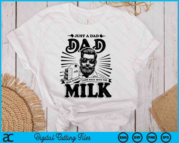 Just A Dad Who Always Came Back With The Milk Funny Father SVG PNG Digital Printable Files