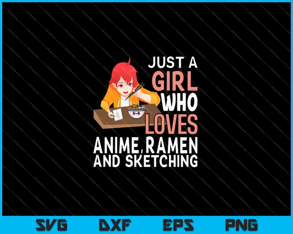 Just A Girl Who Loves Anime Ramen And Sketching Japan Anime SVG PNG Cutting Printable Files