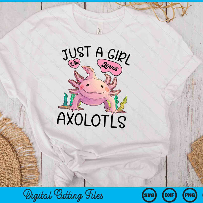 Just A Girl Who Loves Axolotls Axolotl Lovers Kawaii SVG PNG Digital Cutting Files