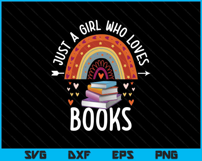 Just A Girl Who Loves Books Rainbow Gifts For Book Lover SVG PNG Digital Printable Files