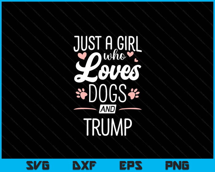 Just A Girl Who Loves Dogs And Trump Gift Dog Lover SVG PNG Digital Cutting File