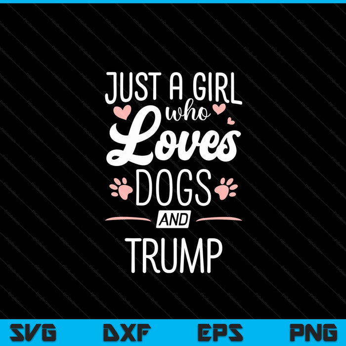 Just A Girl Who Loves Dogs And Trump Gift Dog Lover SVG PNG Digital Cutting File