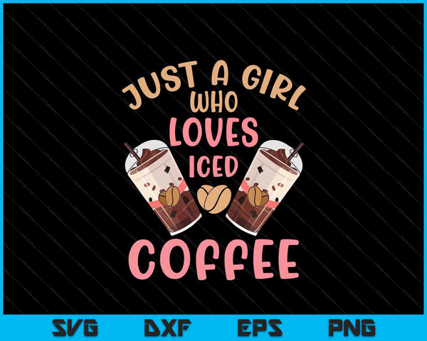 Just a girl who loves iced coffee cold brew cute quote SVG cut file