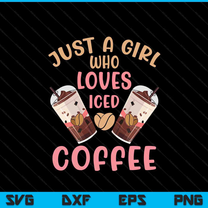 Just a girl who loves iced coffee cold brew cute quote SVG cut file